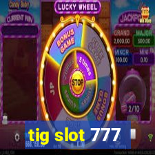 tig slot 777